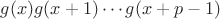 $g(x)g(x+1)\dotsm g(x+p-1)$