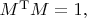 $M^{\mathrm{T}}M=1,$