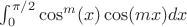 $\int_0^{\pi/2} \cos^m(x) \cos(mx) dx$