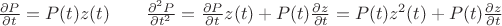 $\frac{\partial P}{\partial t}=P(t) z(t) \qquad \frac{\partial^2 P}{\partial t^2}=\frac{\partial P}{\partial t} z(t)+P(t)\frac{\partial z}{\partial t}=P(t) z^2(t)+P(t)\frac{\partial z}{\partial t}$