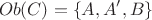 $$
Ob(C) = \left\lbrace A,A',B \right\rbrace
$$