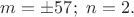 $m=\pm 57;\ n=2.$ $m=\pm 57;\ n=2.$