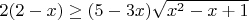 $2(2-x)\ge (5-3x)\sqrt{x^2-x+1}$