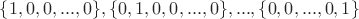 $\{1, 0, 0, ... , 0 \}, \{0, 1, 0, 0, ... , 0 \}, ... , \{ 0, 0, ... , 0, 1\}$
