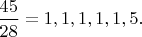 $\dfrac{45}{28}=1,1,1,1,1,5.$