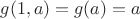 $g(1,a)=g(a)=a$