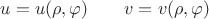 $u=u(\rho,\varphi) \qquad v=v(\rho,\varphi)$