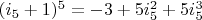 $(i_5+1)^5=-3+5 i_5^2+5 i_5^3$