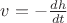 $v=-\frac{dh}{dt}$