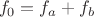 $$f_0=f_a+f_b$$