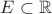 $E\subset \mathbb{R}$