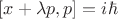 $[x+\lambda p,p]=i\hbar$