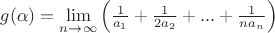$g(\alpha)=\lim\limits_{n\to\infty}\left ( \frac{1}{a_1}+\frac{1}{2a_2}+...+\frac{1}{na_n}\right)$