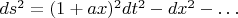$ds^2=(1+ax)^2dt^2-dx^2-\dots$
