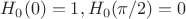 $H_0(0)=1, H_0(\pi/2)=0$