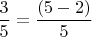 $\dfrac{3}{5}=\dfrac {(5-2)}{5} $