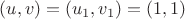 $(u,v)=(u_1,v_1)=(1,1)$