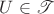 $U\in\mathscr T$