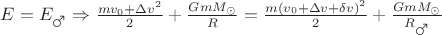$E=E_{\mars} \Rightarrow \frac{m{v_0+\Delta v}^2}{2}+\frac{GmM_{\odot}}{R}=\frac{m(v_0+\Delta v+\delta v)^2}{2}+\frac{GmM_{\odot}}{R_{\mars}}$