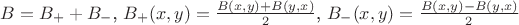 $B = B_{+} + B_{-}$, $B_{+}(x, y) = \frac{B(x, y) + B(y, x)}{2}$, $B_{-}(x, y) = \frac{B(x, y) - B(y, x)}{2}$