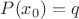 $P(x_0) = q$