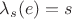$\lambda_s(e) = s$