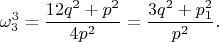 $$ \omega_{3}^{3} = \frac{12q^{2} + p^{2}}{4p^{2}} = \frac{3q^{2} + p_{1}^{2}}{p^{2}}. $$