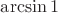 ${\arcsin1}$