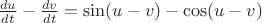 $\frac{du}{dt}-\frac{dv}{dt}=\sin(u-v)-\cos(u-v)$