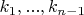 $k_1, ..., k_{n-1}$