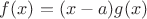 $f(x)=(x-a)g(x)$