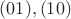 $(01), (10)$ $(01), (10)$