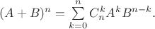 $(A+B)^n=\sum\limits_{k=0}^{n}C_{n}^{k}A^kB^{n-k}.$