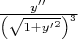 $\frac{y^{\prime\prime}}{ \left(\sqrt {1+{y^\prime}^2} \right)^3}$