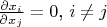 $\frac{ \partial x_i}{\partial x_j}=0$, $i\ne j$