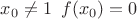 $x_0 \neq 1\,\,\, f(x_0)=0$