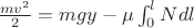 $\frac{mv^2}{2}=mgy-\mu\int_{0}^{l} Ndl$