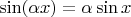 $\sin(\alpha x) = \alpha \sin x$