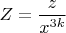 $Z=\dfrac{z} {x^{3k}}$