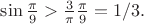 $\sin\frac{\pi}{9}> \frac{3}{\pi}\frac{\pi}{9}=1/3.$