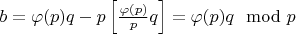 $b=\varphi (p)q - p\left[ \frac{\varphi (p)}{p}q\right] = \varphi (p)q \mod p$