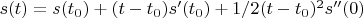 $s(t)=s(t_0)+(t-t_0)s'(t_0)+1/2(t-t_0)^2s''(0)$