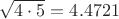 $\sqrt{4\cdot5}=4.4721%$