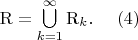 $\mathrm{R}=\bigcup\limits_{k=1}^{\infty}\mathrm{R}_k.~~~~(4)$