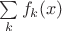 $\sum\limits_{k} f_k(x)$