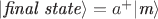 $|\textit{final state}\rangle=a^+|\textit{m}\rangle$