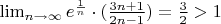 $\lim_{n\to \infty}{e^{\frac1n}\cdot (\frac{3n+1}{2n-1})}=\frac32>1$