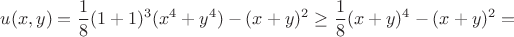 $$u(x,y)=\frac{1}{8}(1+1)^3(x^4+y^4)-(x+y)^2\geq\frac{1}{8}(x+y)^4-(x+y)^2=$$