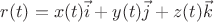 $r(t) = x(t)\vec{i} + y(t)\vec{j} + z(t)\vec{k}$