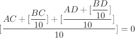 $[\dfrac{AC+[\dfrac{BC}{10}]+[\dfrac{AD+[\dfrac{BD}{10}]}{10}]}{10}]=0$